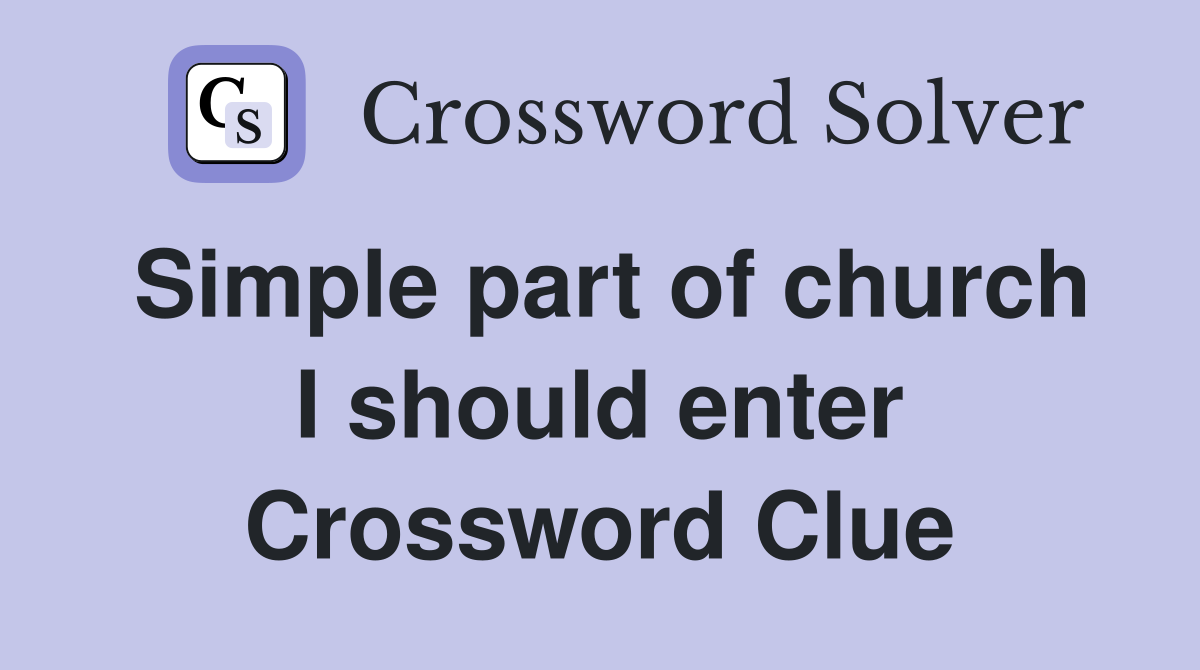 Simple part of church I should enter Crossword Clue