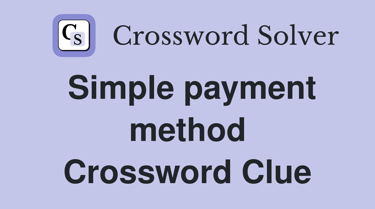 Simple payment method Crossword Clue