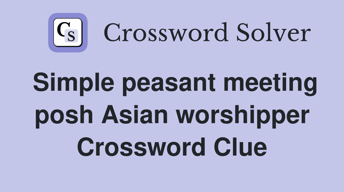 Simple peasant meeting posh Asian worshipper Crossword Clue