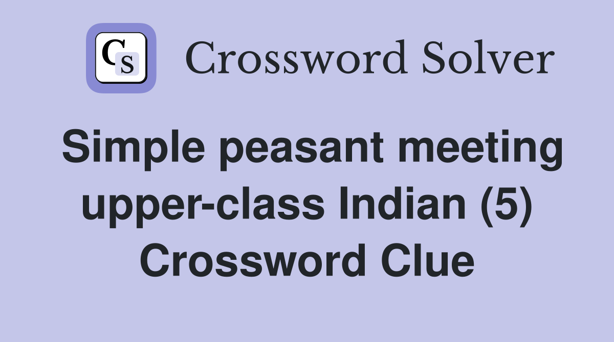Simple peasant meeting upper-class Indian (5) Crossword Clue