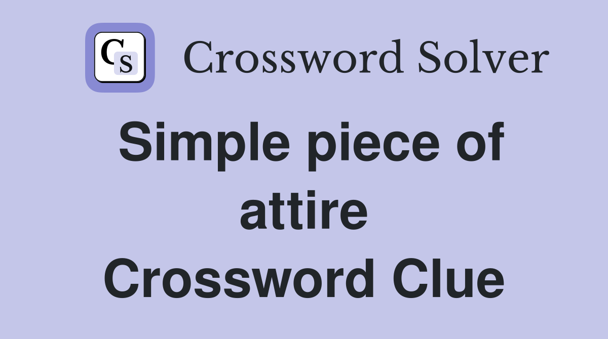 Simple piece of attire Crossword Clue
