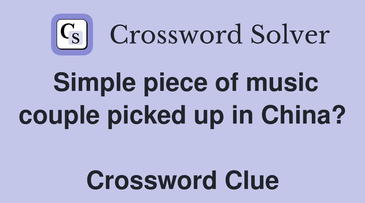 Simple piece of music couple picked up in China?  Crossword Clue