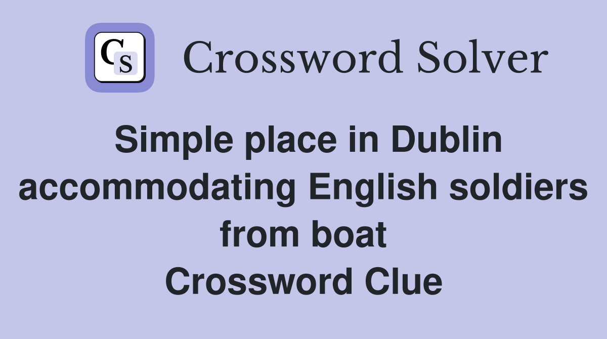 Simple place in Dublin accommodating English soldiers from boat Crossword Clue