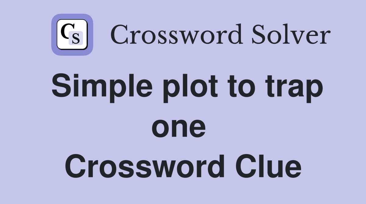 Simple plot to trap one  Crossword Clue