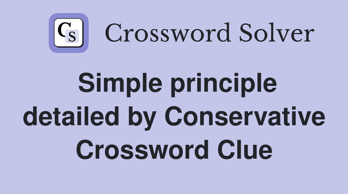 Simple principle detailed by Conservative Crossword Clue