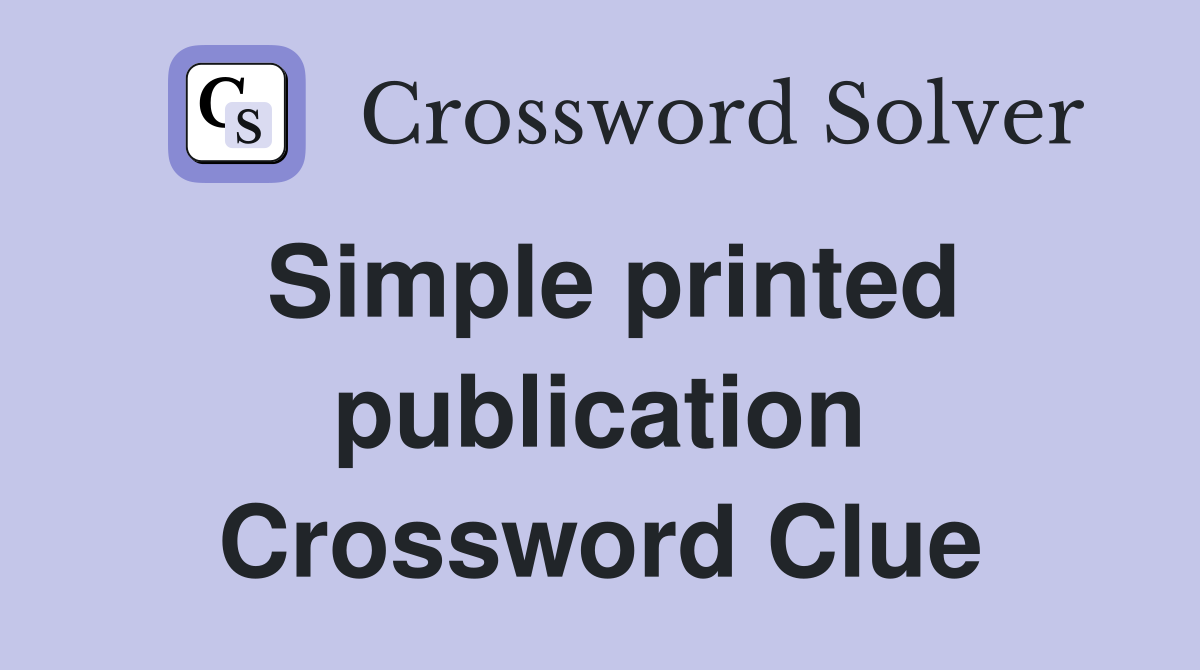 Simple printed publication Crossword Clue
