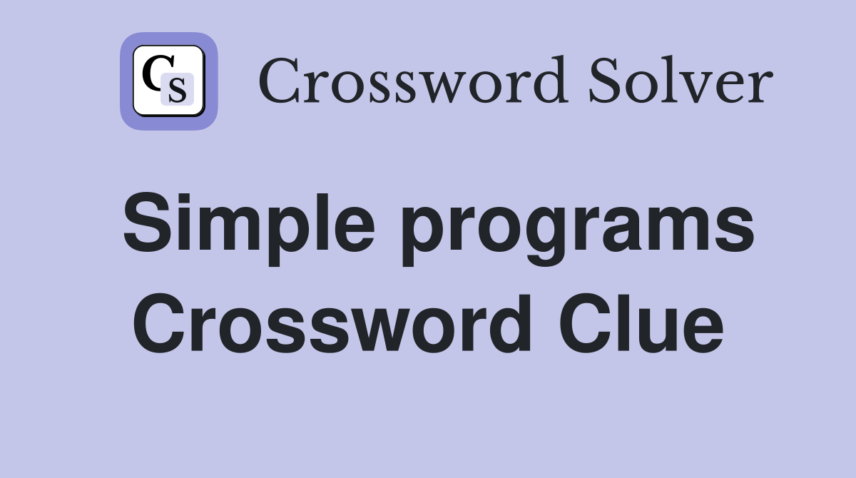 Simple programs Crossword Clue