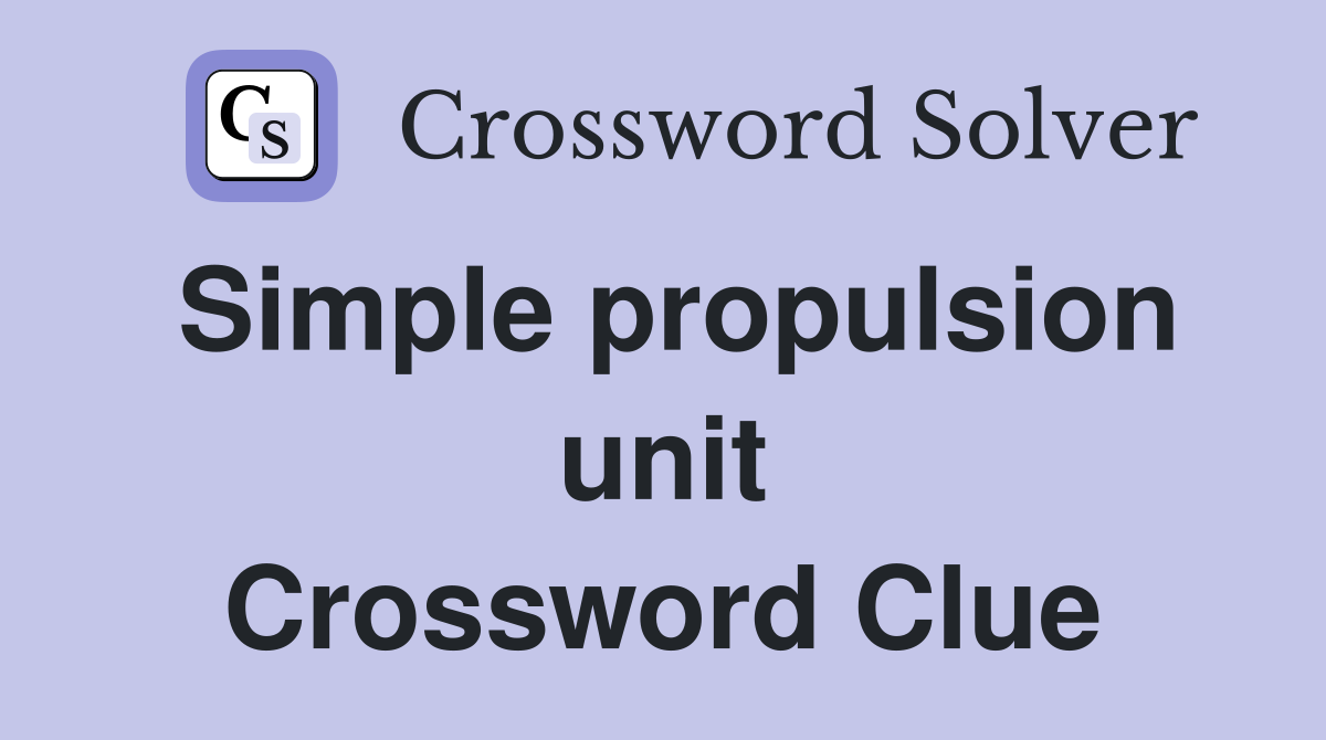 Simple propulsion unit Crossword Clue