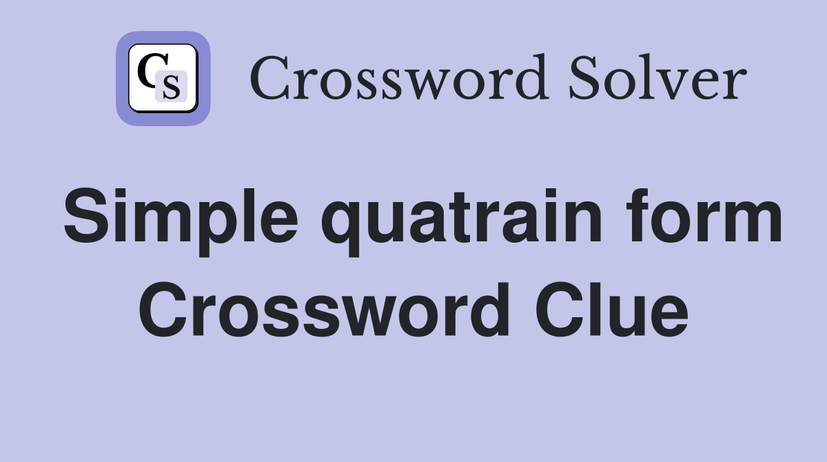 Simple quatrain form Crossword Clue