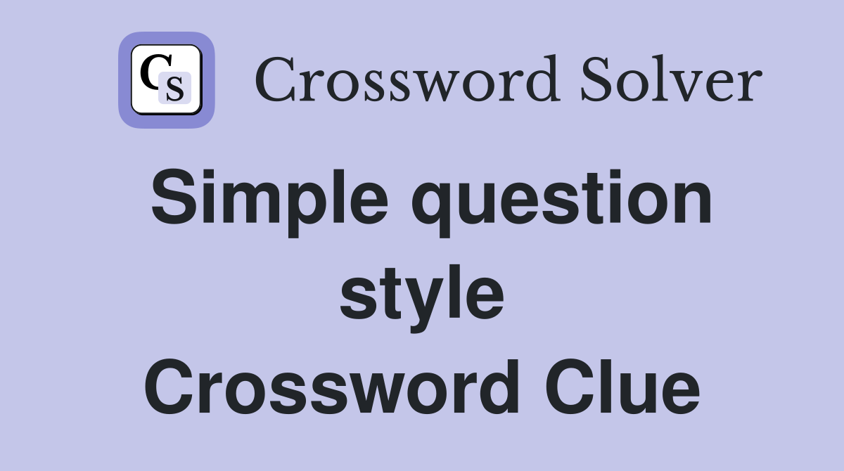 Simple question style Crossword Clue