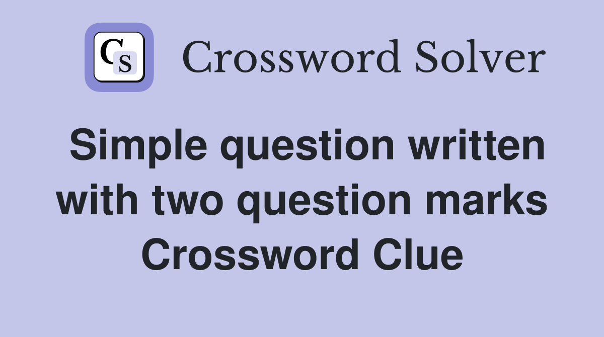 Simple question written with two question marks Crossword Clue