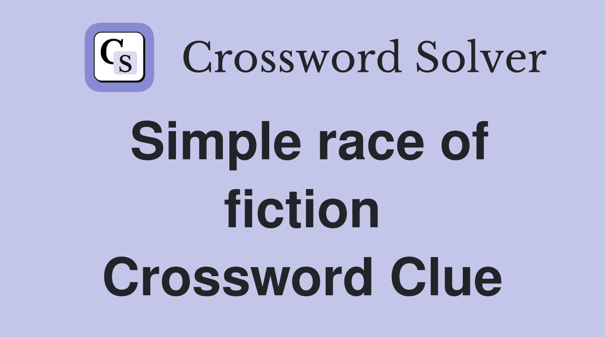 Simple race of fiction Crossword Clue