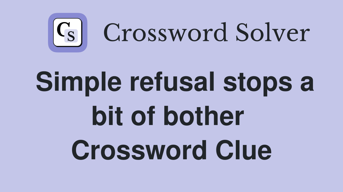 Simple refusal stops a bit of bother  Crossword Clue