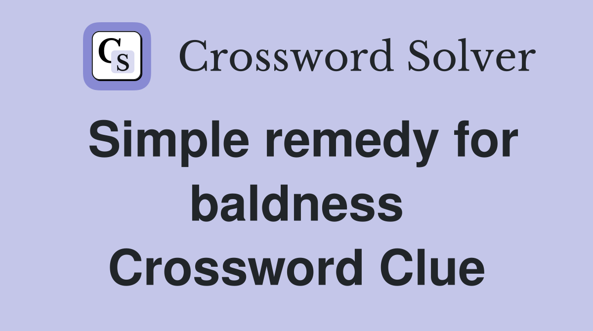 Simple remedy for baldness Crossword Clue