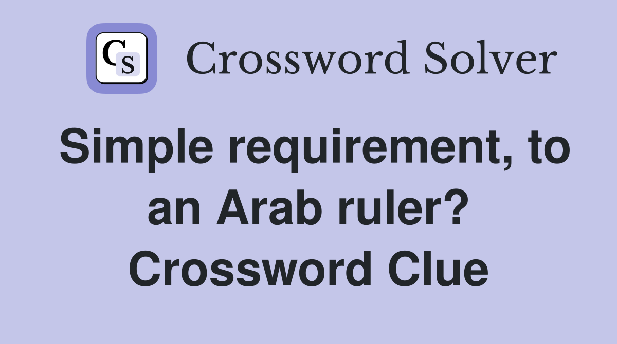 Simple requirement, to an Arab ruler? Crossword Clue