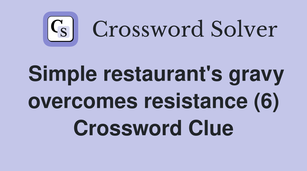 Simple restaurant's gravy overcomes resistance (6) Crossword Clue
