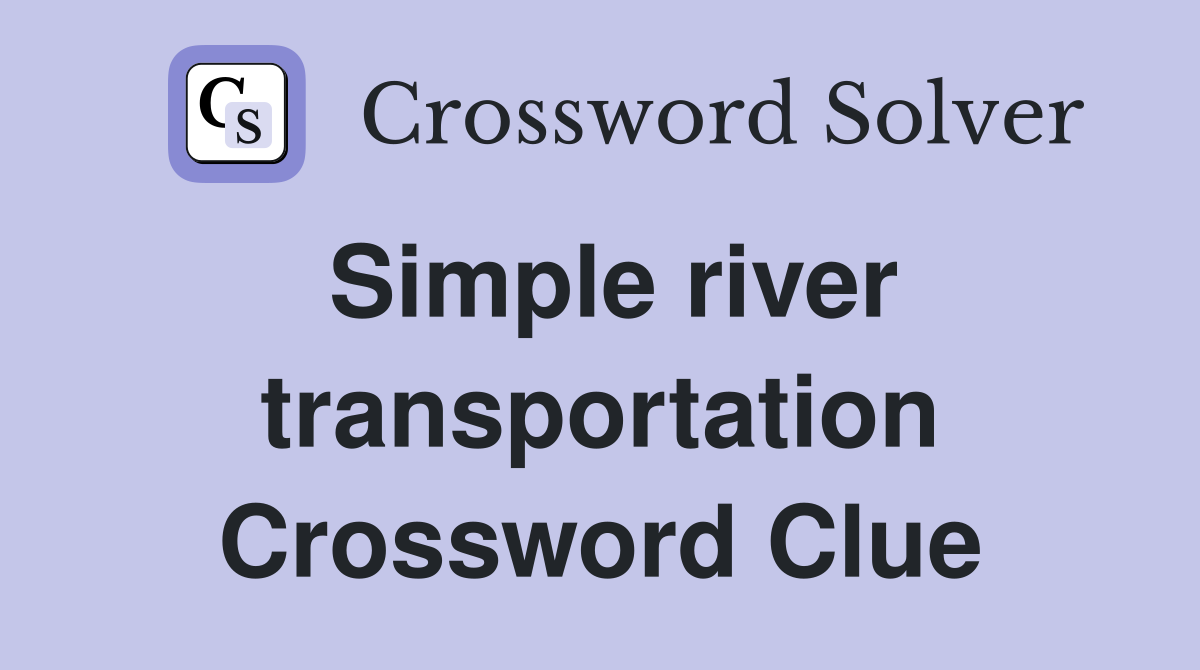Simple river transportation Crossword Clue