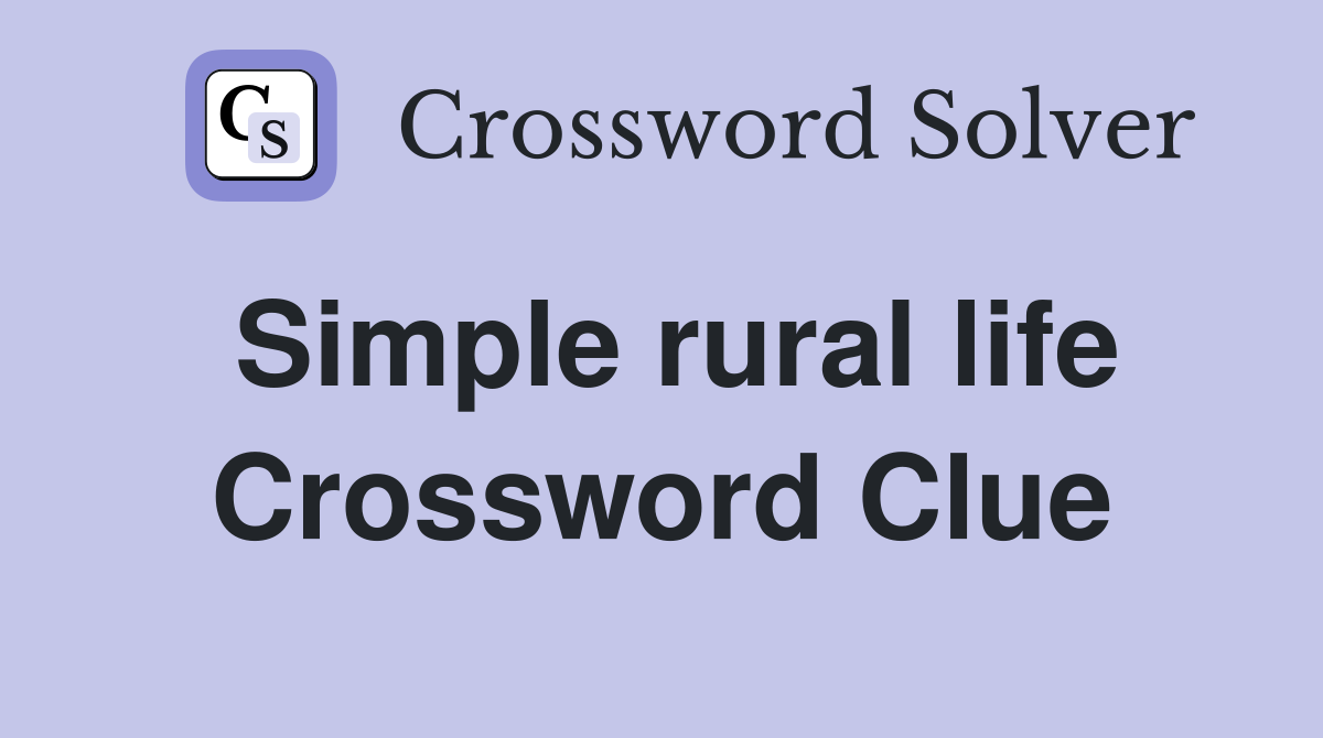 Simple rural life Crossword Clue