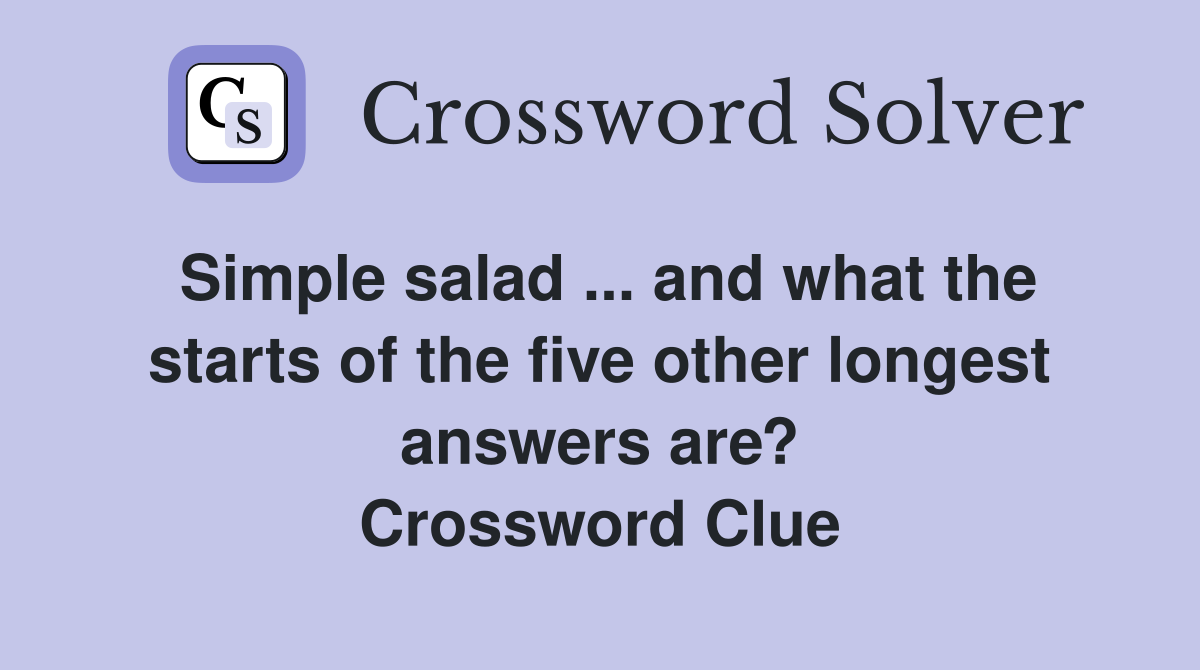 Simple salad ... and what the starts of the five other longest answers are? Crossword Clue