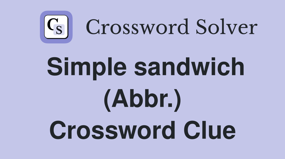 Simple sandwich (Abbr.) Crossword Clue
