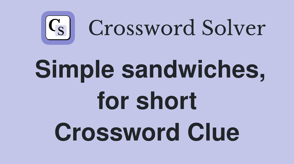 Simple sandwiches, for short Crossword Clue