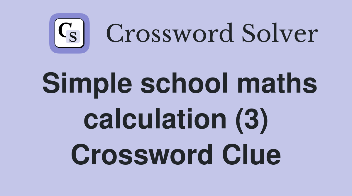 Simple school maths calculation (3) Crossword Clue