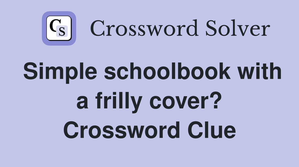 Simple schoolbook with a frilly cover? Crossword Clue