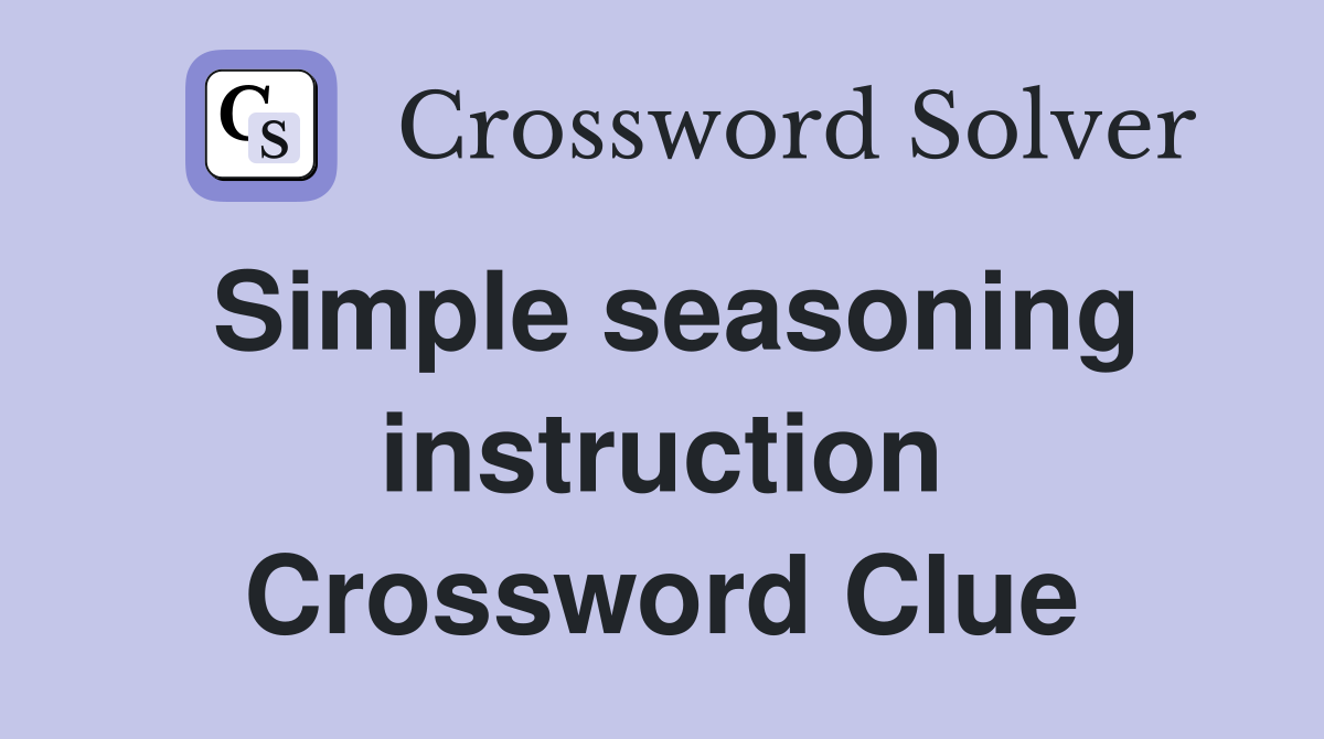 Simple seasoning instruction Crossword Clue