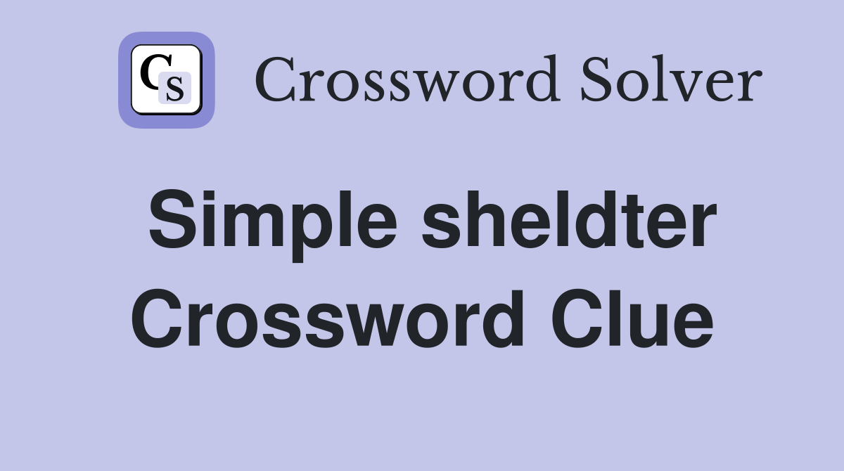 Simple sheldter Crossword Clue