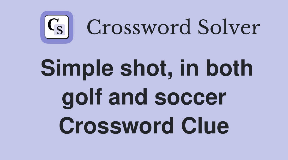 Simple shot, in both golf and soccer Crossword Clue