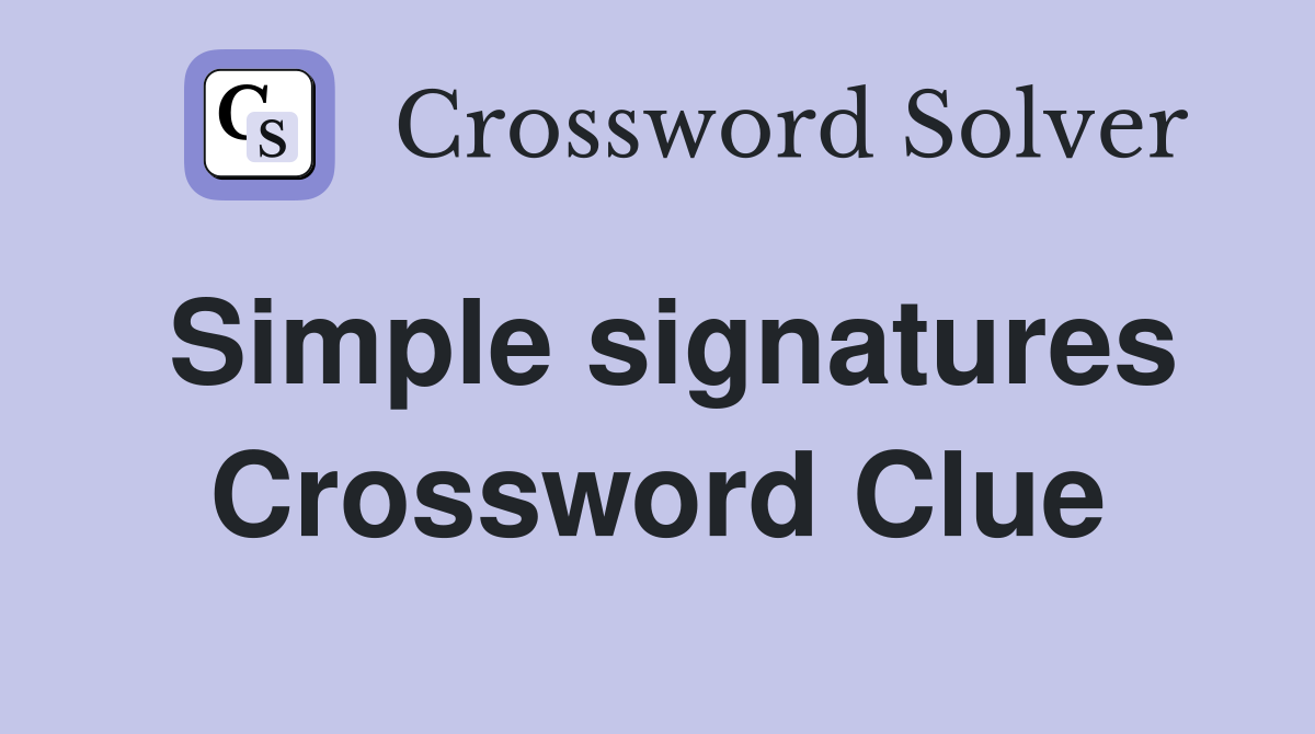Simple signatures Crossword Clue