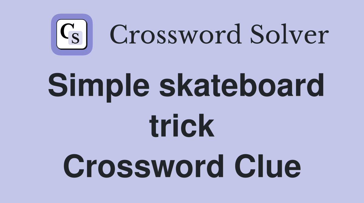 Simple skateboard trick Crossword Clue