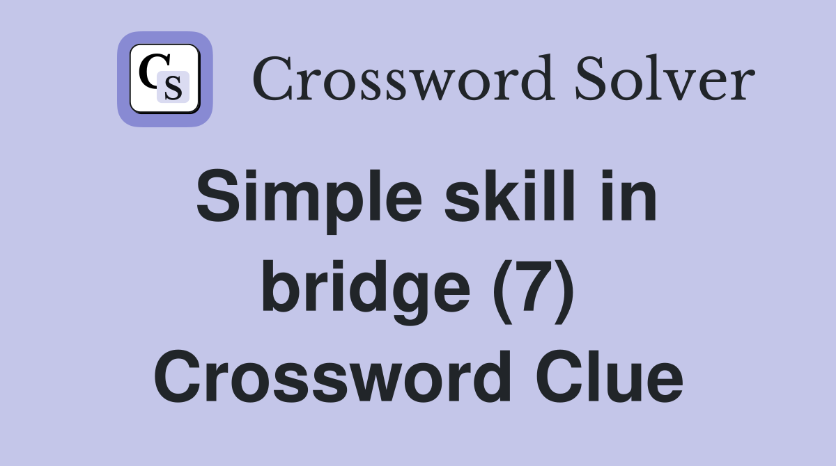 Simple skill in bridge (7) Crossword Clue