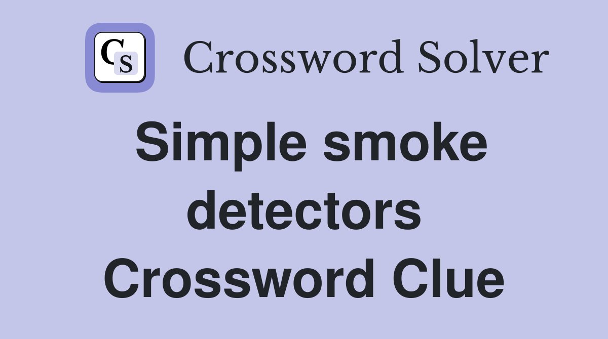 Simple smoke detectors Crossword Clue