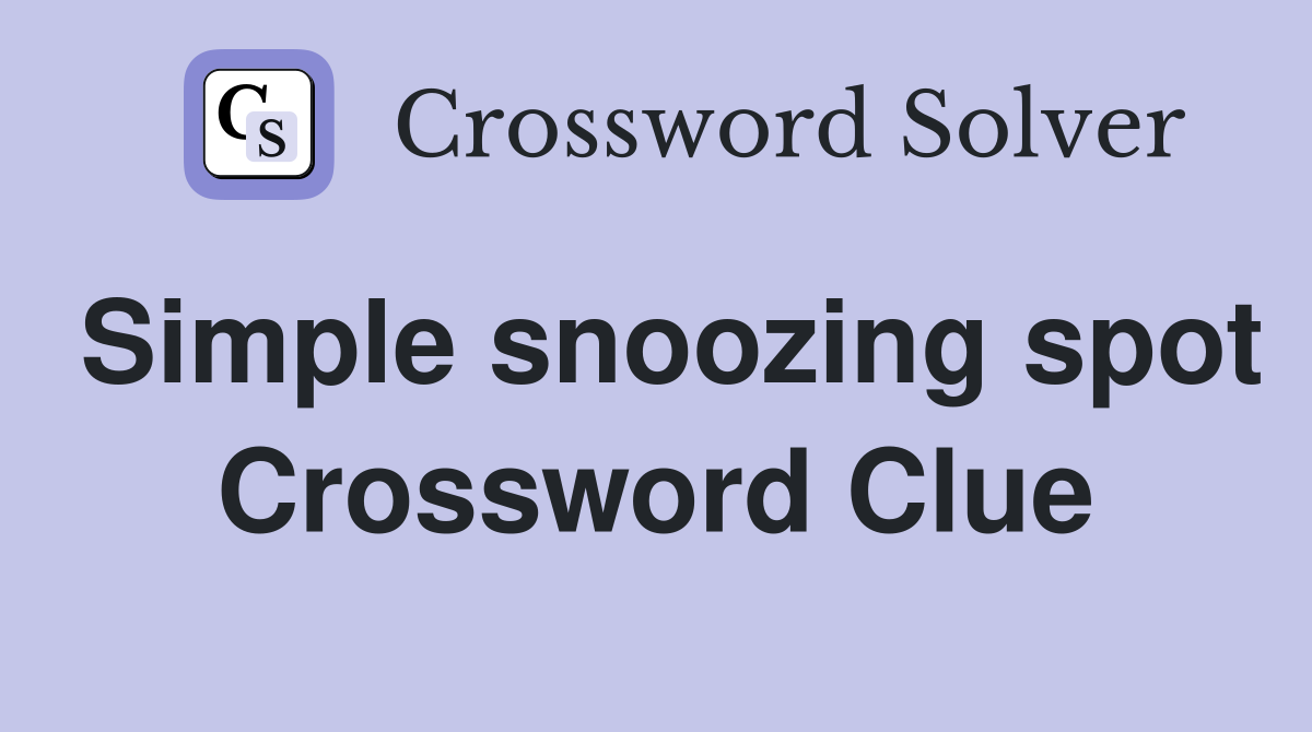 Simple snoozing spot Crossword Clue