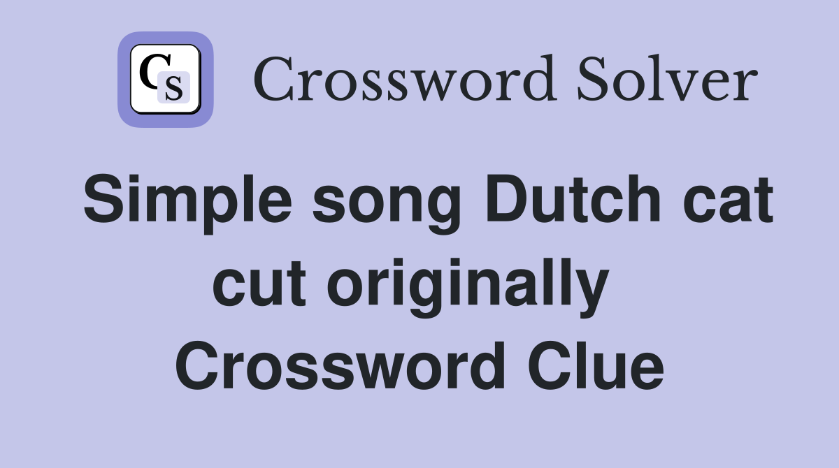 Simple song Dutch cat cut originally  Crossword Clue
