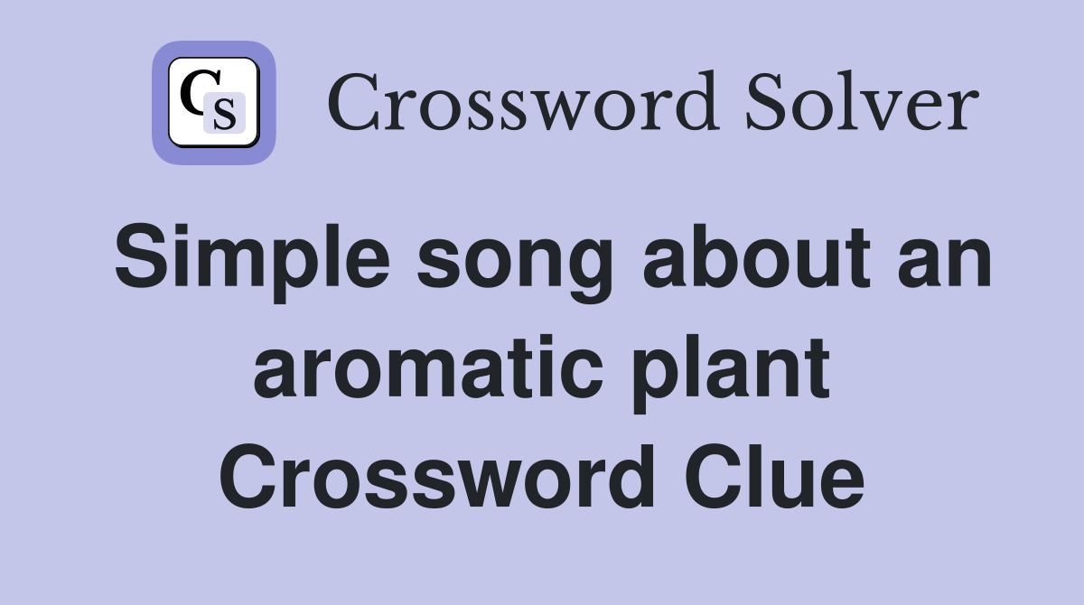 Simple song about an aromatic plant Crossword Clue