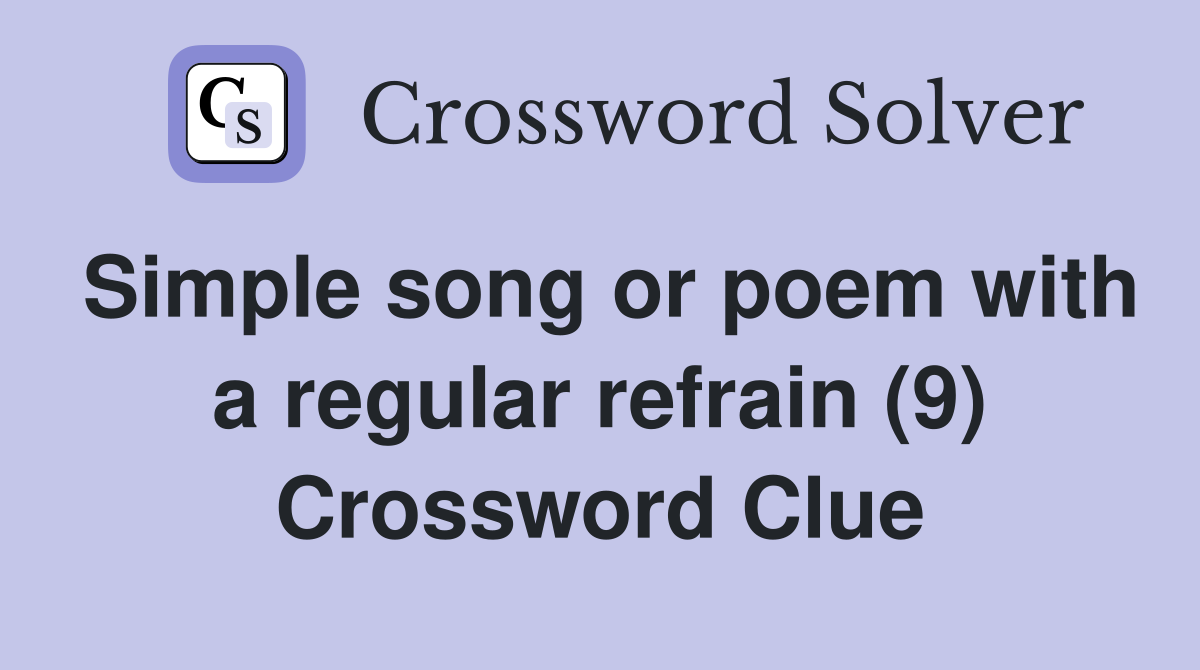 Simple song or poem with a regular refrain (9) Crossword Clue