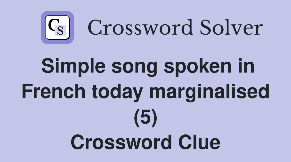 Simple song spoken in French today marginalised (5) Crossword Clue