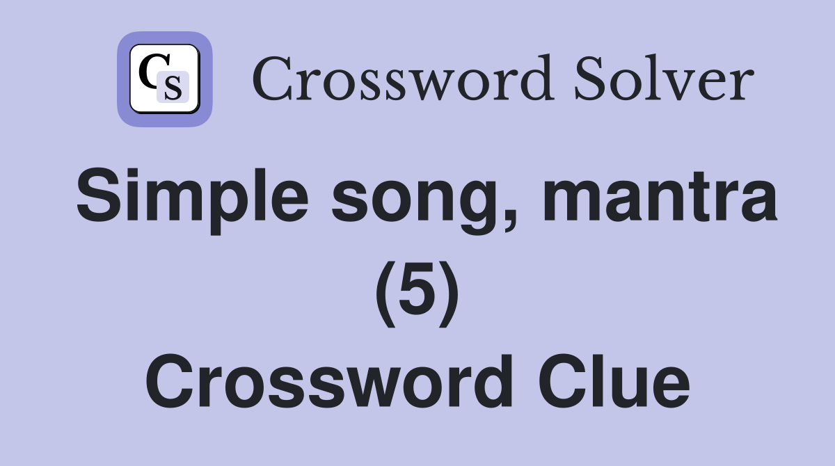 Simple song, mantra (5) Crossword Clue