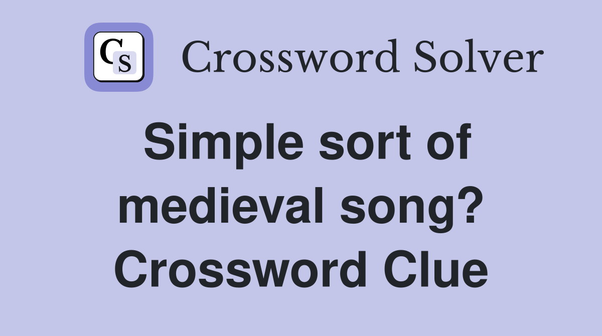 Simple sort of medieval song? Crossword Clue