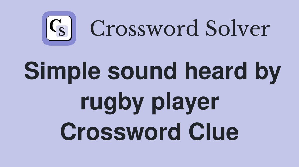 Simple sound heard by rugby player Crossword Clue