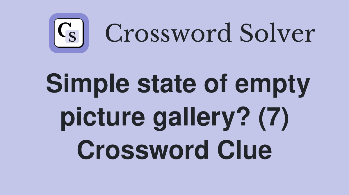 Simple state of empty picture gallery? (7) Crossword Clue