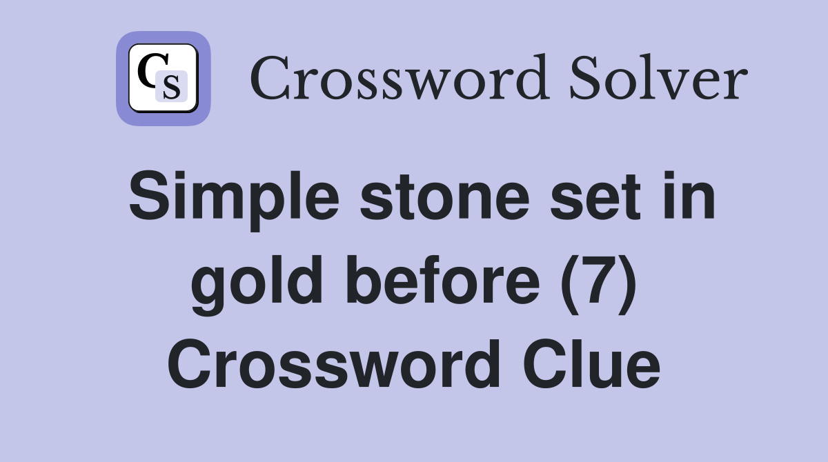 Simple stone set in gold before (7) Crossword Clue
