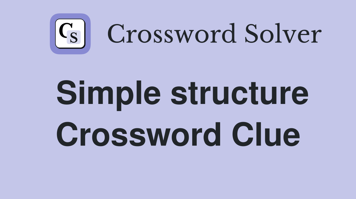 Simple structure Crossword Clue