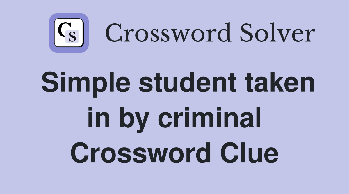 Simple student taken in by criminal Crossword Clue