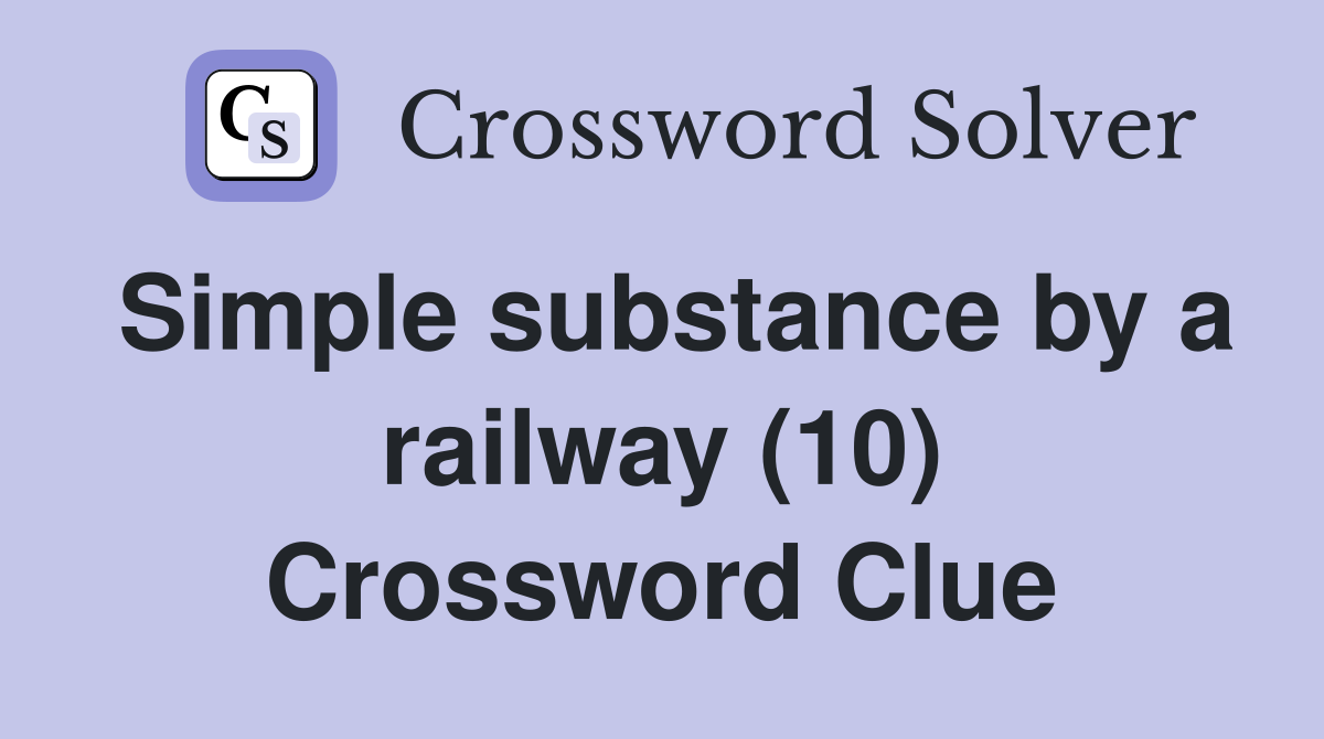 Simple substance by a railway (10) Crossword Clue