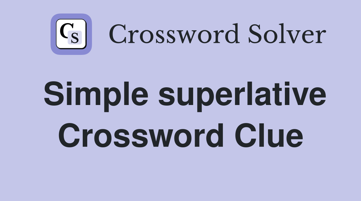 Simple superlative Crossword Clue