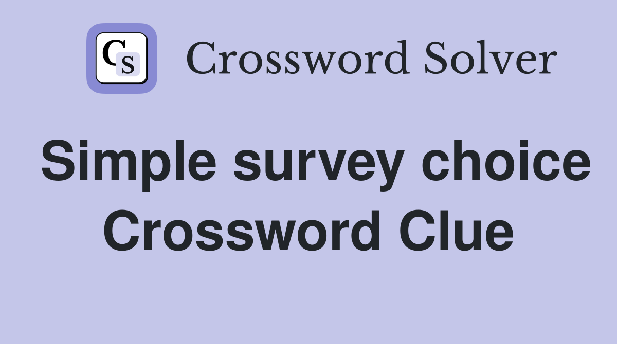 Simple survey choice Crossword Clue