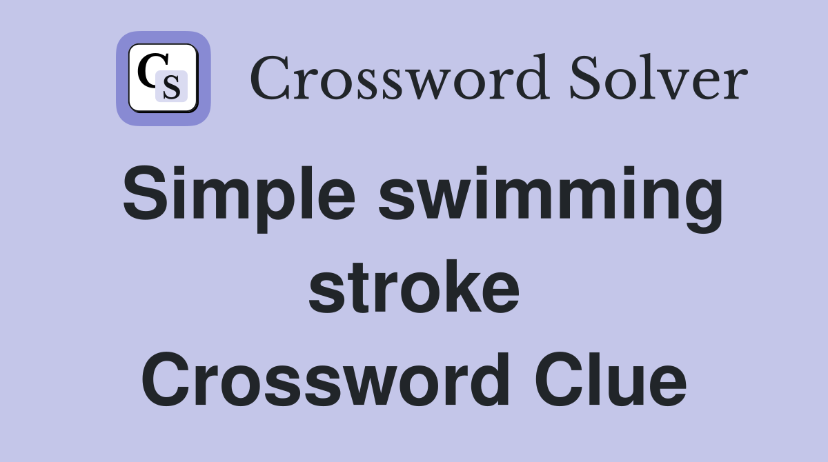 Simple swimming stroke Crossword Clue